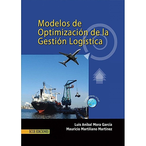 Modelos de optimización de la gestión logística, Luis Aníbal Mora García, Mauricio Martiliano Martínez