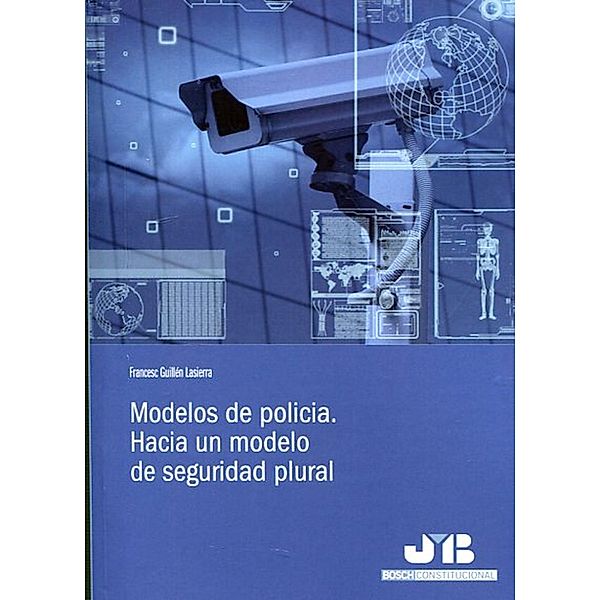 Modelos de policía. Hacia un modelo de seguridad plural, Francesc Guillén Lasierra