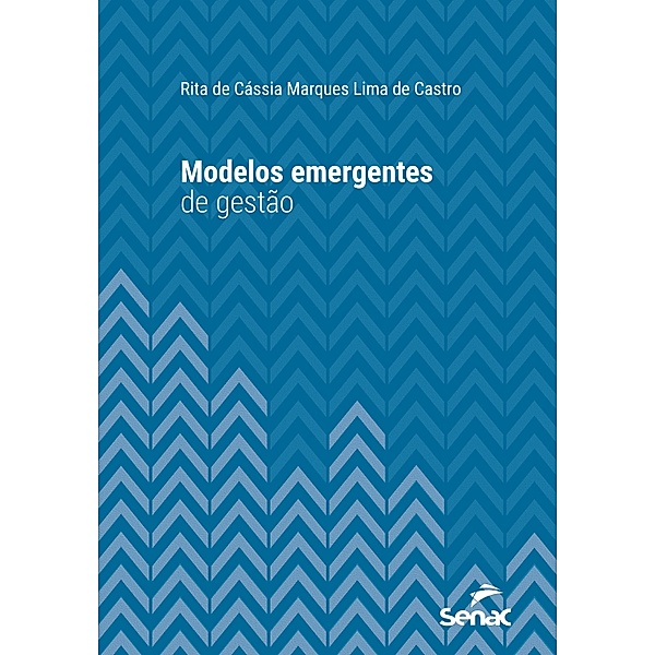 Modelos emergentes de gestão / Série Universitária, Rita de Cássia Marques Lima de Castro