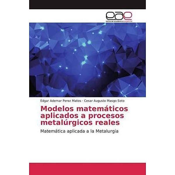 Modelos matemáticos aplicados a procesos metalúrgicos reales, Edgar Ademar Perez Matos, Cesar Augusto Masgo Soto