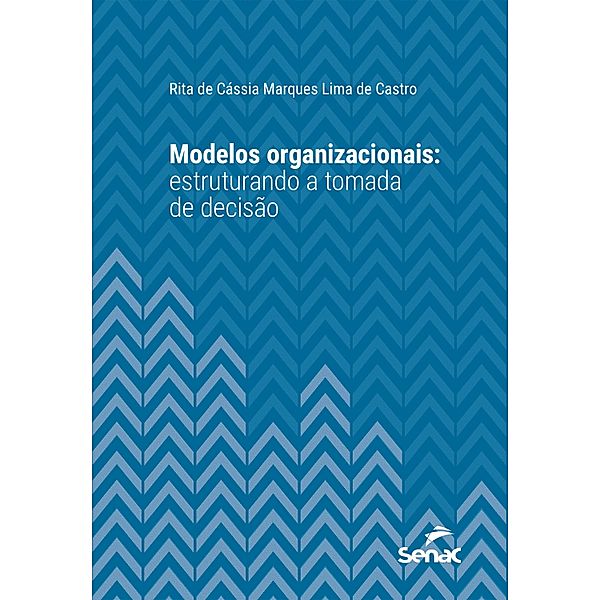 Modelos organizacionais / Série Universitária, Rita de Cássia Marques Lima de Castro