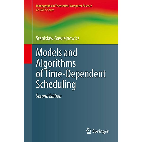 Models and Algorithms of Time-Dependent Scheduling / Monographs in Theoretical Computer Science. An EATCS Series, Stanislaw Gawiejnowicz