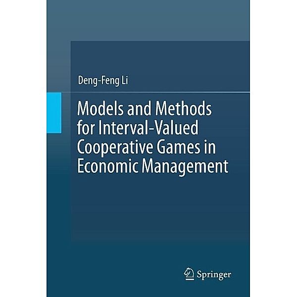 Models and Methods for Interval-Valued Cooperative Games in Economic Management, Deng-Feng Li
