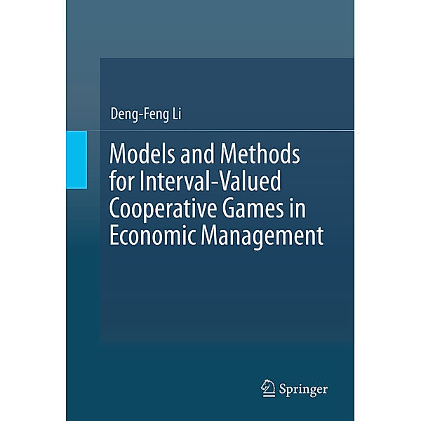 Models and Methods for Interval-Valued Cooperative Games in Economic Management, Deng-Feng Li