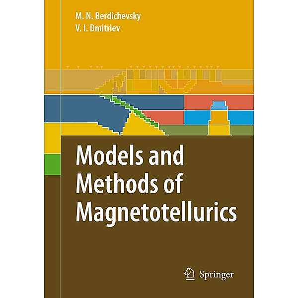 Models and Methods of Magnetotellurics, Mark N. Berdichevsky, Vladimir I. Dmitriev