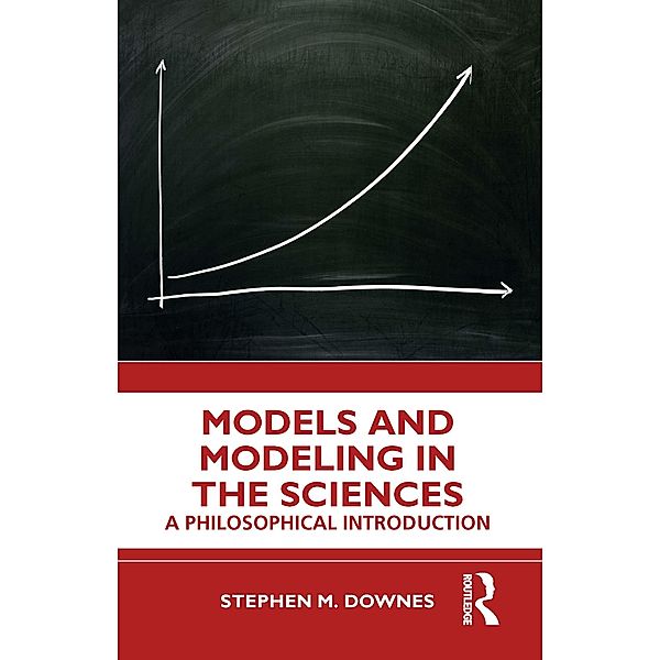 Models and Modeling in the Sciences, Stephen M. Downes