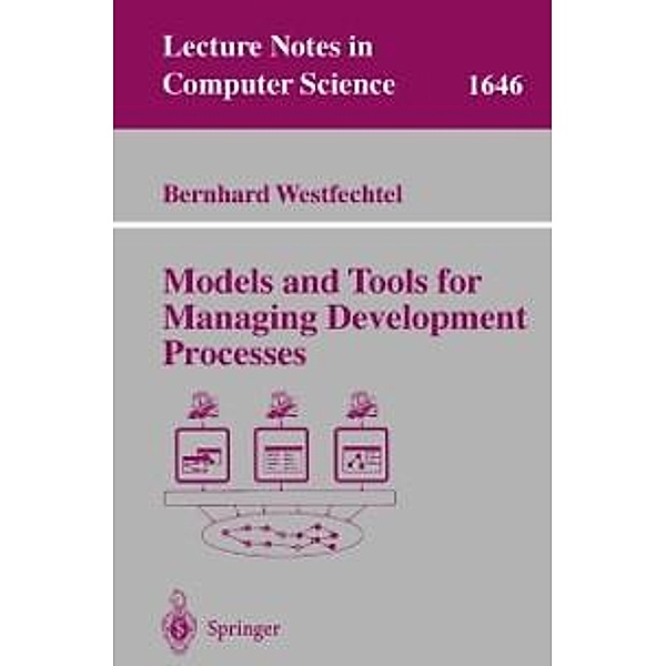 Models and Tools for Managing Development Processes / Lecture Notes in Computer Science Bd.1646, Bernhard Westfechtel