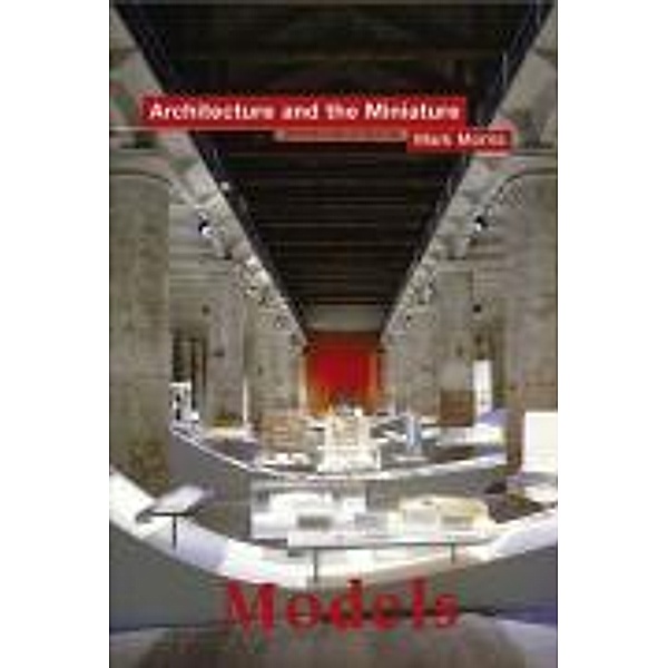 Models - Architecture and the Miniature, Mark Morris