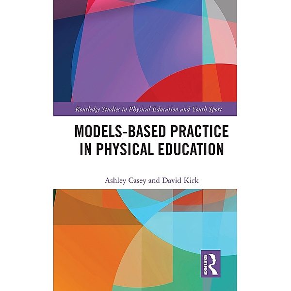 Models-based Practice in Physical Education, Ashley Casey, David Kirk