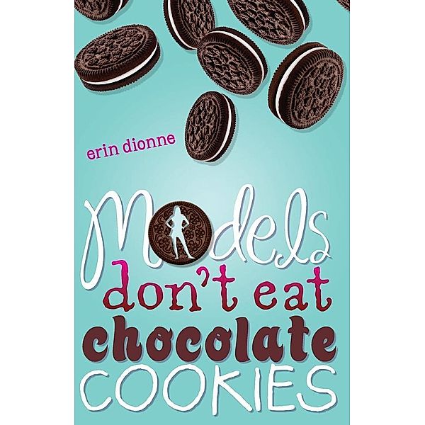 Models Don't Eat Chocolate Cookies, Erin Dionne