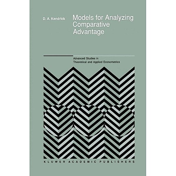 Models for Analyzing Comparative Advantage / Advanced Studies in Theoretical and Applied Econometrics Bd.18, David Andrew Kendrick