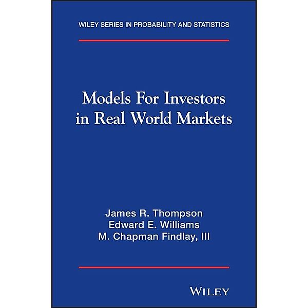 Models for Investors in Real World Markets / Wiley Series in Probability and Statistics, James R. Thompson, Edward E. Williams, M. Chapman Findlay