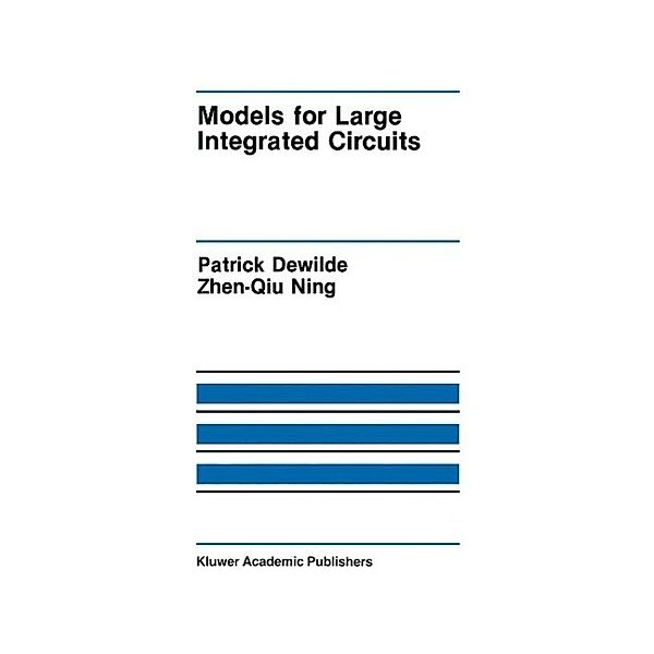 Models for Large Integrated Circuits / The Springer International Series in Engineering and Computer Science Bd.103, Patrick DeWilde, Zhen-Qiu Ning