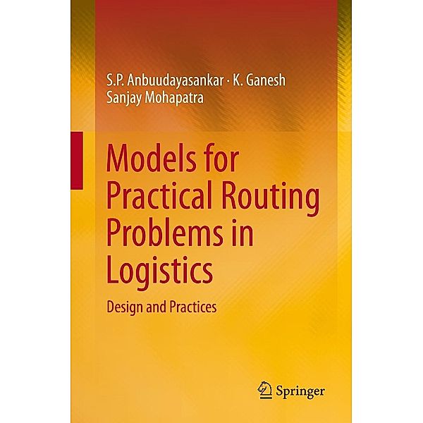 Models for Practical Routing Problems in Logistics, S. P. Anbuudayasankar, K. Ganesh, Sanjay Mohapatra