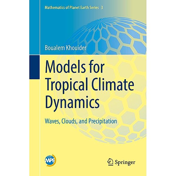 Models for Tropical Climate Dynamics / Mathematics of Planet Earth Bd.3, Boualem Khouider