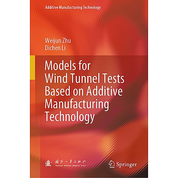 Models for Wind Tunnel Tests Based on Additive Manufacturing Technology, Weijun Zhu, Dichen Li