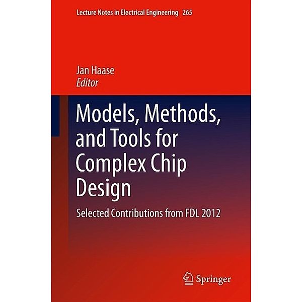 Models, Methods, and Tools for Complex Chip Design / Lecture Notes in Electrical Engineering Bd.265