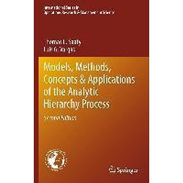 Models, Methods, Concepts & Applications of the Analytic Hierarchy Process / International Series in Operations Research & Management Science Bd.175, Thomas L. Saaty, Luis G. Vargas