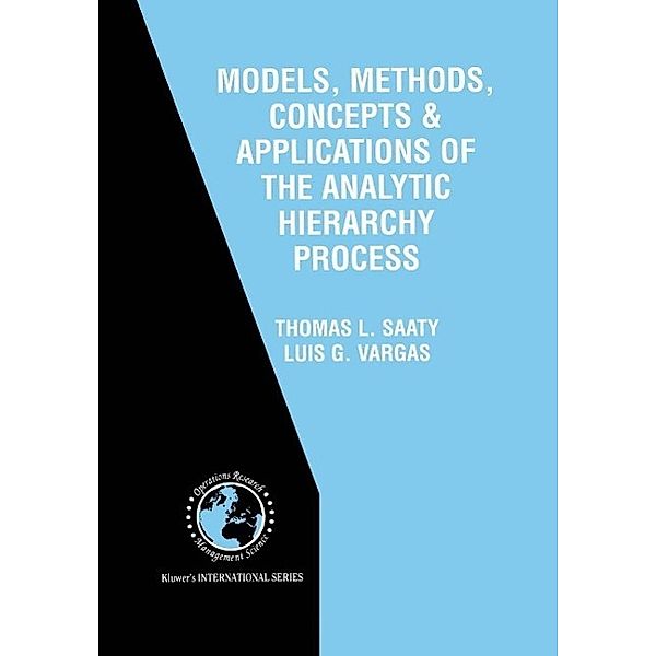 Models, Methods, Concepts & Applications of the Analytic Hierarchy Process / International Series in Operations Research & Management Science Bd.34, Thomas L. Saaty, Luis G. Vargas