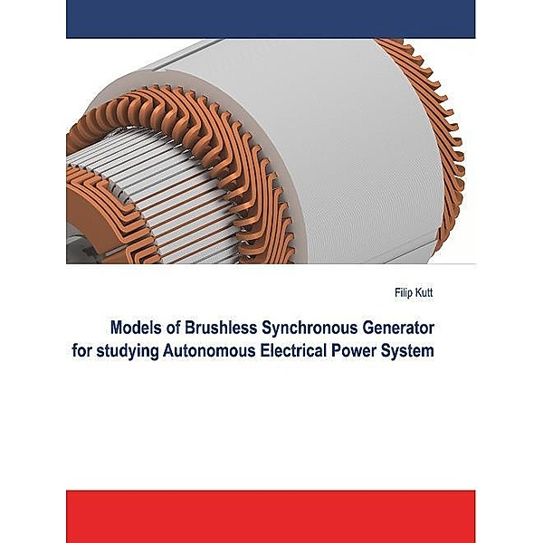 Models of Brushless Synchronous Generator for Studying Autonomous Electrical Power System, Filip Kutt