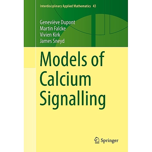 Models of Calcium Signalling / Interdisciplinary Applied Mathematics Bd.43, Geneviève Dupont, Martin Falcke, Vivien Kirk, James Sneyd