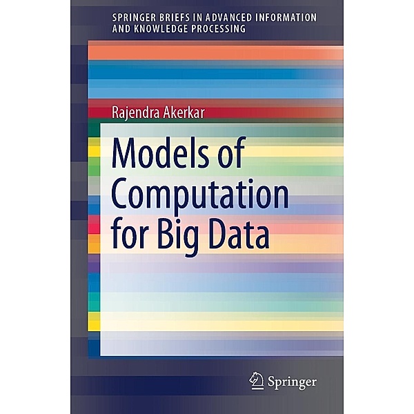 Models of Computation for Big Data / Advanced Information and Knowledge Processing, Rajendra Akerkar
