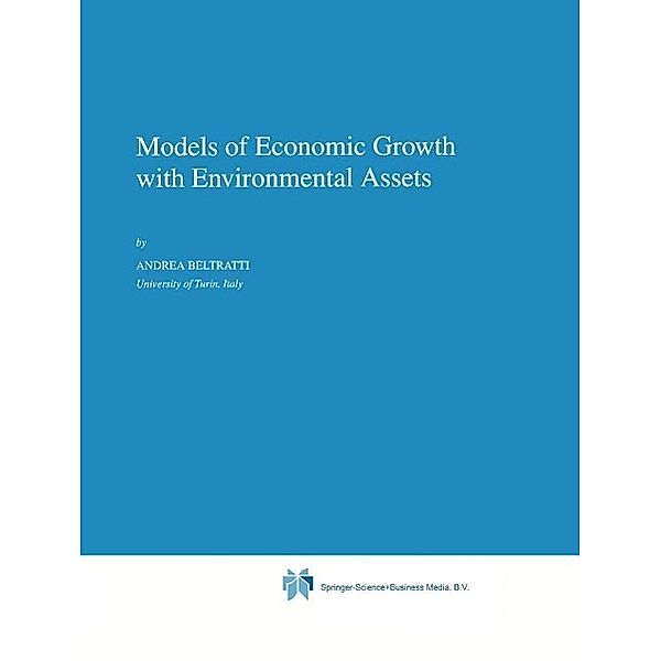 Models of Economic Growth with Environmental Assets / Economics, Energy and Environment Bd.8, A. Beltratti