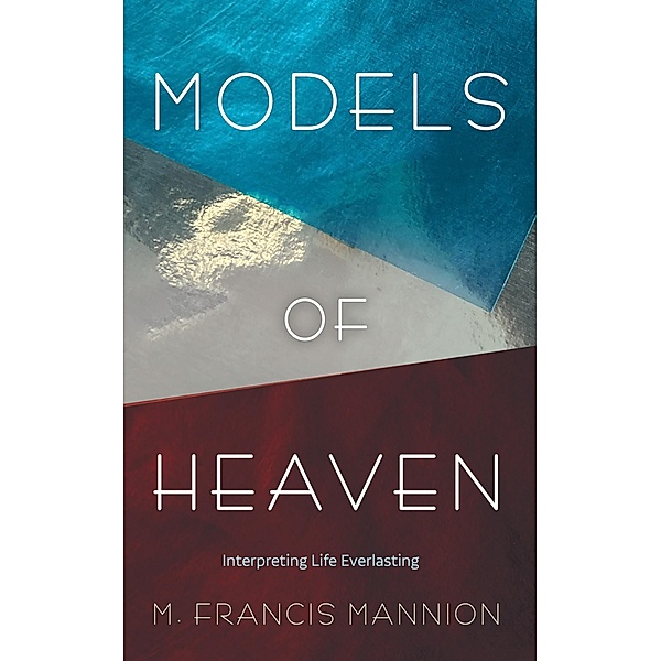 Models of Heaven, M. Francis Mannion