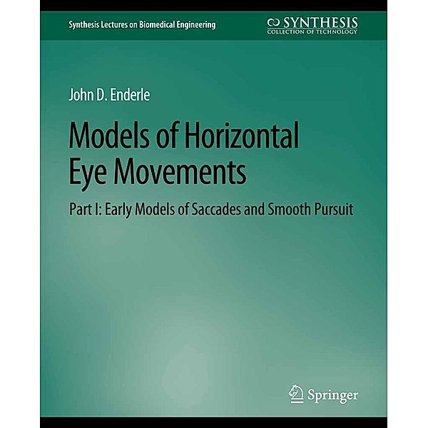 Models of Horizontal Eye Movements, Part I / Synthesis Lectures on Biomedical Engineering, John Enderle