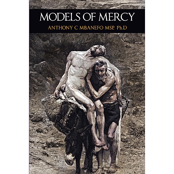 Models of Mercy, Anthony C Mbanefo Msp Ph. D