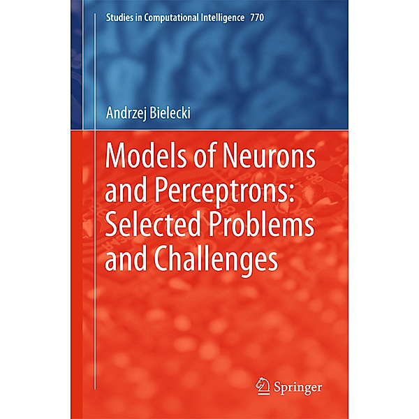 Models of Neurons and Perceptrons: Selected Problems and Challenges, Andrzej Bielecki