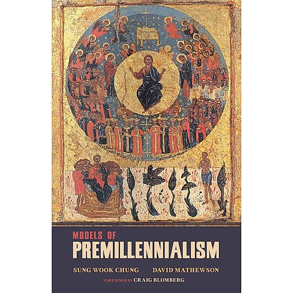 Models of Premillennialism, Sung Wook Chung, David L. Mathewson