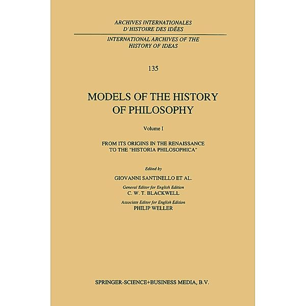 Models of the History of Philosophy: From its Origins in the Renaissance to the 'Historia Philosophica' / International Archives of the History of Ideas Archives internationales d'histoire des idées Bd.135