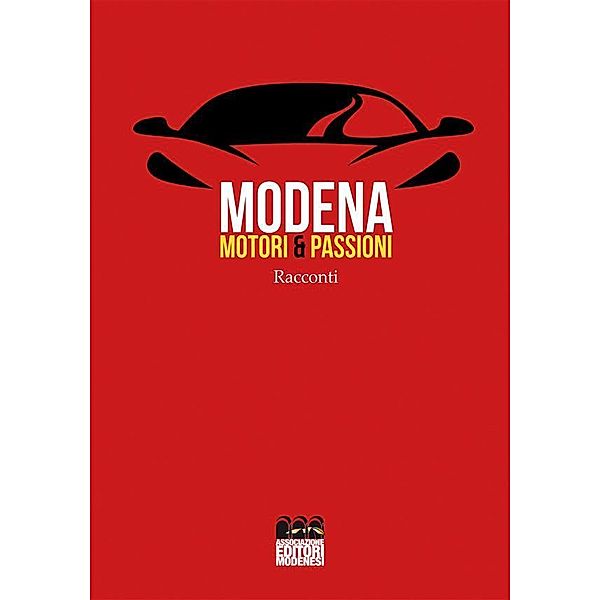 Modena. Motori & Passioni, Autori Vari.