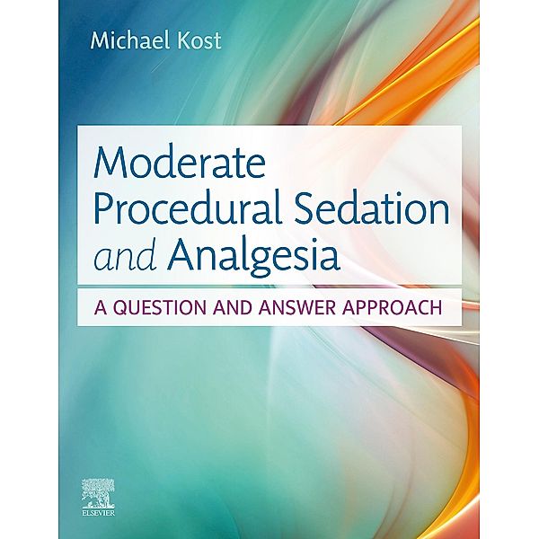 Moderate Procedural Sedation and Analgesia, Michael Kost