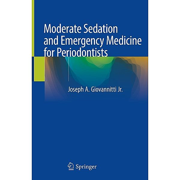 Moderate Sedation and Emergency Medicine for Periodontists, Joseph A. Giovannitti Jr.