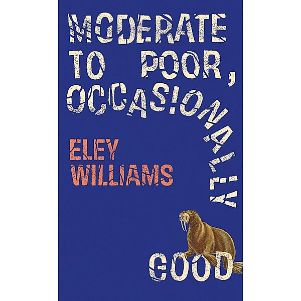 Moderate to Poor, Occasionally Good, Eley Williams