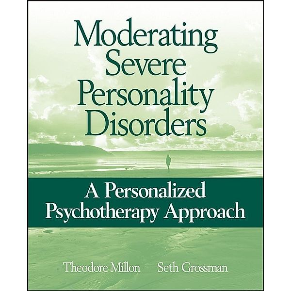 Moderating Severe Personality Disorders, Theodore Millon, Seth D. Grossman