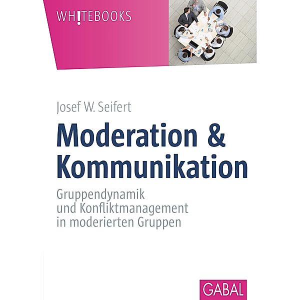 Moderation & Kommunikation / Whitebooks, Josef W. Seifert