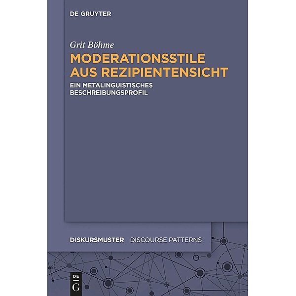 Moderationsstile aus Rezipientensicht / Diskursmuster / Discourse Patterns Bd.21, Grit Böhme