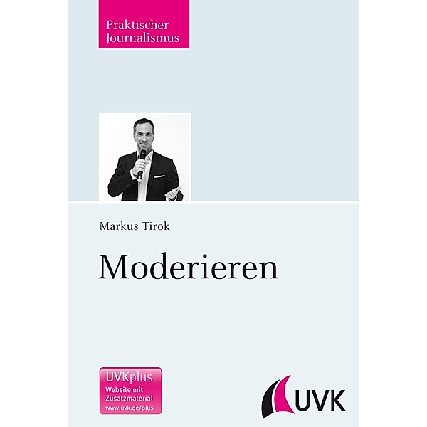 Moderieren / Praktischer Journalismus Bd.94, Markus Tirok