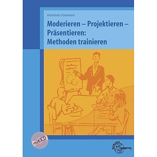 Moderieren - Projektieren - Präsentieren: Methoden trainieren, m. CD-ROM, Klaus Höfle, Helmut Preis, Martin Schuhmann