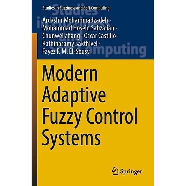 Modern Adaptive Fuzzy Control Systems, Ardashir Mohammadzadeh, Mohammad Hosein Sabzalian, Chunwei Zhang, Oscar Castillo, Rathinasamy Sakthivel, Fayez F. M. El-Sousy