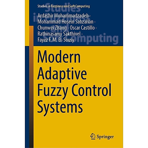 Modern Adaptive Fuzzy Control Systems / Studies in Fuzziness and Soft Computing Bd.421, Ardashir Mohammadzadeh, Mohammad Hosein Sabzalian, Chunwei Zhang, Oscar Castillo, Rathinasamy Sakthivel, Fayez F. M. El-Sousy