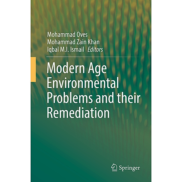 Modern Age Environmental Problems and their Remediation, Mohammad Oves, Mohammad Zain Khan, M. Ismail Iqbal