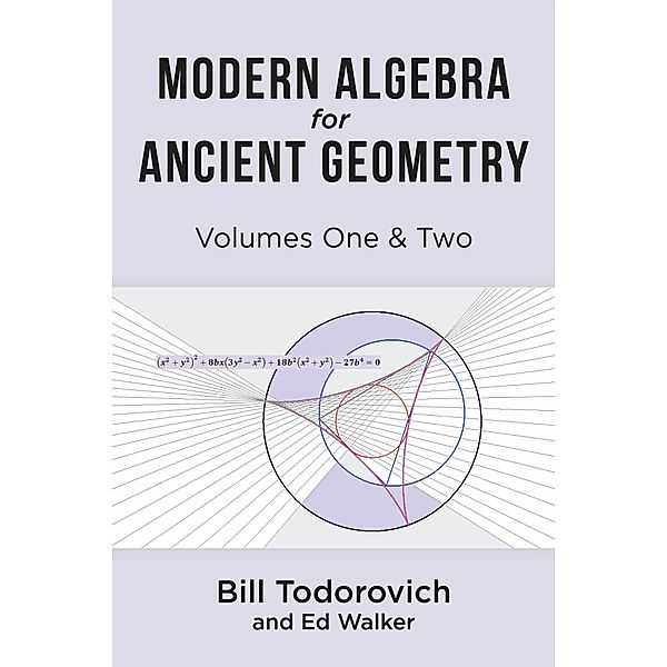 Modern Algebra for Ancient Geometry, Bill Todorovich, Ed Walker