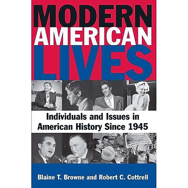 Modern American Lives: Individuals and Issues in American History Since 1945, Blaine T Browne, Robert C. Cottrell