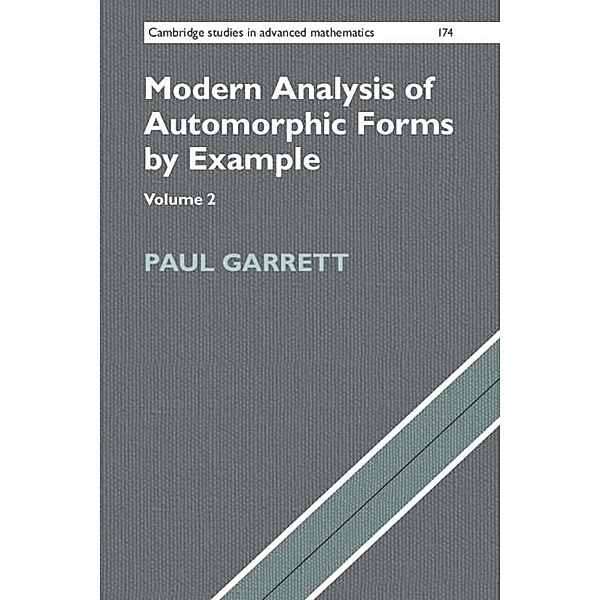 Modern Analysis of Automorphic Forms By Example: Volume 2 / Cambridge Studies in Advanced Mathematics, Paul Garrett