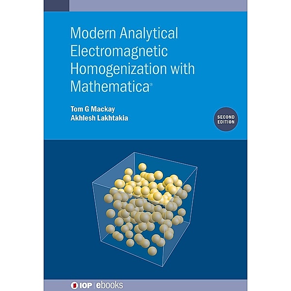 Modern Analytical Electromagnetic Homogenization with Mathematica (Second Edition), Tom G. Mackay, Akhlesh Lakhtakia