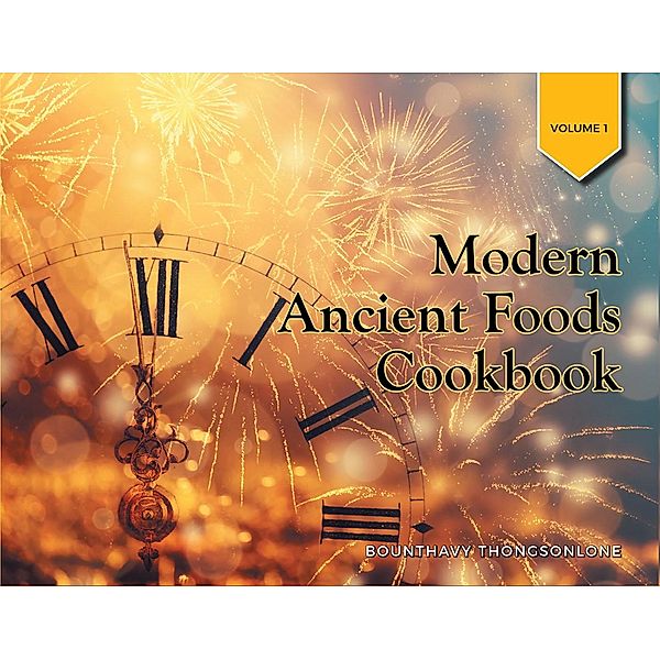 Modern Ancient Foods Cookbook, Bounthavy Thongsonlone